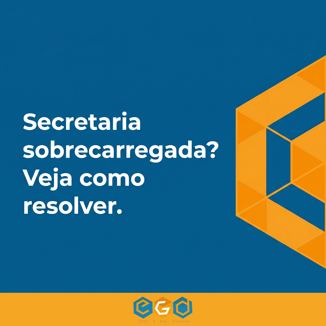 Como organizar a secretaria escolar e eliminar retrabalho — Sistema EGD